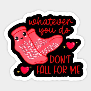 What Ever You Do Don't Fall For Me Valentine’s day Sticker